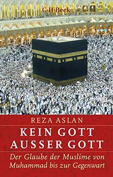 portada Kein Gott Außer Gott: Der Glaube der Muslime von Muhammad bis zur Gegenwart (en Alemán)