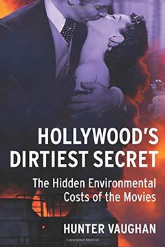 portada Hollywood's Dirtiest Secret: The Hidden Environmental Costs of the Movies (Film and Culture Series) (en Inglés)