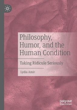 portada Philosophy, Humor, and the Human Condition: Taking Ridicule Seriously (en Inglés)