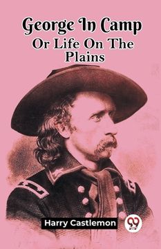 portada George In Camp Or Life On The Plains