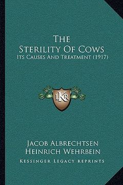 portada the sterility of cows: its causes and treatment (1917) (en Inglés)