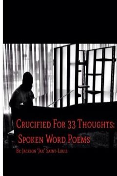 portada Crucified For 33 Thoughts: Spoken Word Poems: Crucified For 33 Thoughts: Spoken Word Poems (en Inglés)