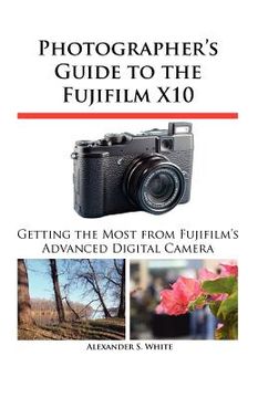 portada photographer ` s guide to the fujifilm x10 (en Inglés)