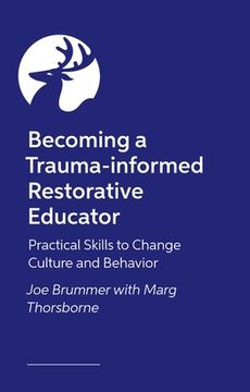 portada Becoming a Trauma-Informed Restorative Educator: Practical Skills to Change Culture and Behavior (in English)