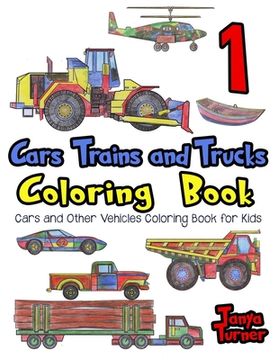portada Cars, Trains and Trucks Coloring Book: Cars and Other Vehicles Coloring Book for Kids (in English)