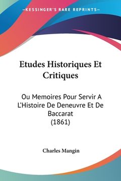 portada Etudes Historiques Et Critiques: Ou Memoires Pour Servir A L'Histoire De Deneuvre Et De Baccarat (1861) (en Francés)