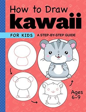 portada How to Draw Kawaii for Kids: A Step-By-Step Guide for Kids Ages 6-9 (How to Draw for Kids 6 to 9) 