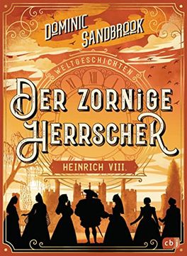 portada Weltgeschichte(N) - der Zornige Herrscher: Heinrich Viii. Packendes Geschichtswissen für Kinder ab 10 Jahren (Die Weltgeschichten-Reihe, Band 4) (in German)