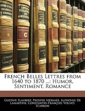 portada french belles lettres from 1640 to 1870 ...: humor, sentiment, romance