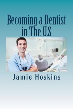 portada Becoming a Dentist in The U.S: A Guide to Becoming A Dentist (en Inglés)
