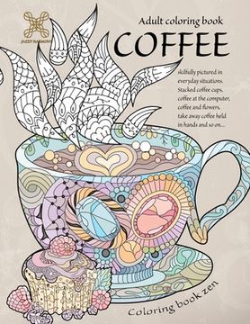 portada Coloring book zen. Adult coloring book coffee skilfully pictured in everyday situations. Stacked coffee cups, coffee at the computer, coffee and ... A 