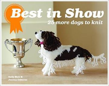 portada best in show: 25 more dogs to knit. by sally muir and joanna osborne (en Inglés)