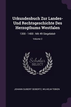portada Urkundenbuch Zur Landes- Und Rechtsgeschichte Des Herzogthums Westfalen: 1300 - 1400: Mit 49 Siegelabdr; Volume 2 (en Inglés)