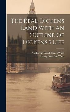 portada The Real Dickens Land With an Outline of Dickens's Life (en Inglés)