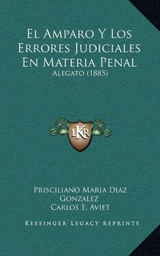 portada El Amparo y los Errores Judiciales en Materia Penal: Alegato (1885) (in Spanish)