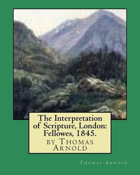 portada The Interpretation of Scripture, London: Fellowes, 1845. by Thomas Arnold (in English)