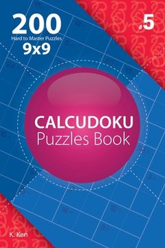 portada Calcudoku - 200 Hard to Master Puzzles 9x9 (Volume 5) (en Inglés)