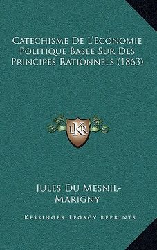 portada Catechisme De L'Economie Politique Basee Sur Des Principes Rationnels (1863) (en Francés)
