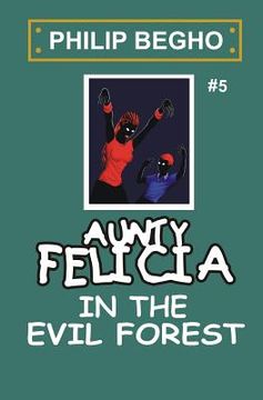 portada Aunty Felicia in the Evil Forest: Aunty Felicia Series (en Inglés)