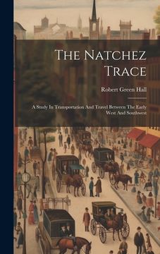 portada The Natchez Trace: A Study In Transportation And Travel Between The Early West And Southwest (en Inglés)