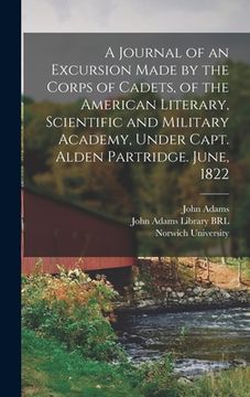 portada A Journal of an Excursion Made by the Corps of Cadets, of the American Literary, Scientific and Military Academy, Under Capt. Alden Partridge. June, 1 (en Inglés)