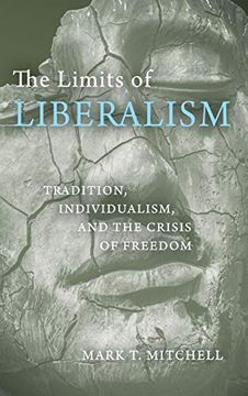 portada The Limits of Liberalism: Tradition, Individualism, and the Crisis of Freedom (en Inglés)