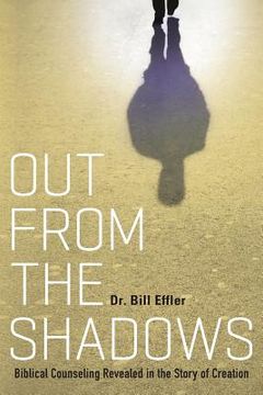 portada Out From the Shadows: Biblical Counseling Revealed in the Story of Creation (en Inglés)