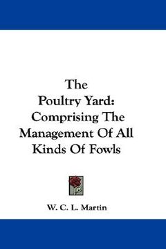 portada the poultry yard: comprising the management of all kinds of fowls (en Inglés)