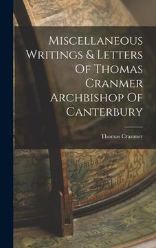 portada Miscellaneous Writings & Letters Of Thomas Cranmer Archbishop Of Canterbury (in English)