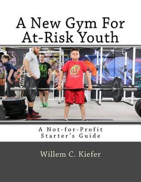 portada A New Gym for At-Risk Youth: A Not-For-Profit Starter's Guide