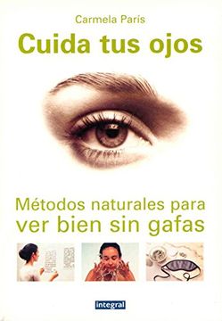 portada cuida tus ojos. mejora tu vida. métodos naturales para ver bien sin gafas (r) (2005)