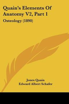 portada quain's elements of anatomy v2, part 1: osteology (1890) (en Inglés)
