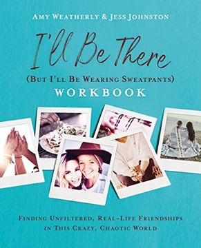 portada I'Ll be There (But I'Ll be Wearing Sweatpants) Workbook: Finding Unfiltered, Real-Life Friendships in This Crazy, Chaotic World (en Inglés)