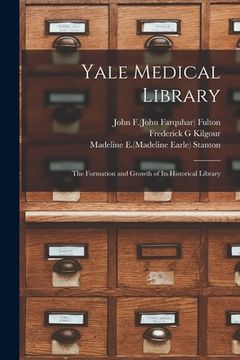 portada Yale Medical Library: the Formation and Growth of Its Historical Library (in English)