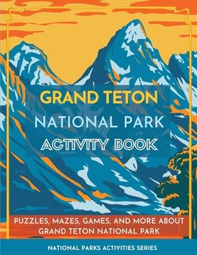 portada Grand Teton National Park Activity Book: Puzzles, Mazes, Games, and More about Grand Teton National Park (in English)