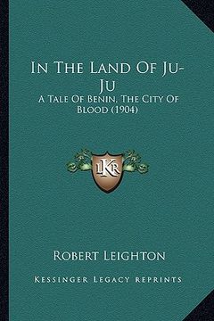 portada in the land of ju-ju: a tale of benin, the city of blood (1904) (en Inglés)