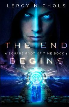 portada The End Begins: A Square Root of Time Novel - Book One (en Inglés)