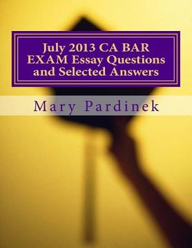portada July 2013 California Bar Examination Essay Questions and Selected Answers: Essay Questions and Selected Answers (en Inglés)