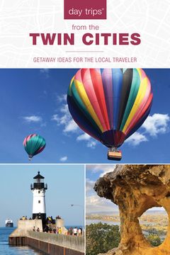 portada Day Trips(r) from the Twin Cities: Getaway Ideas for the Local Traveler (en Inglés)