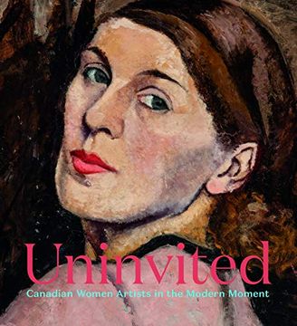 portada Uninvited: Canadian Women Artists in the Modern Moment 