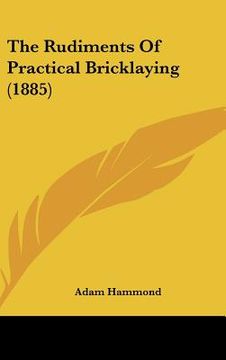 portada the rudiments of practical bricklaying (1885) (en Inglés)