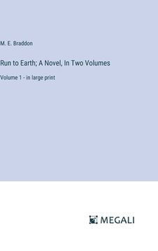 portada Run to Earth; A Novel, In Two Volumes: Volume 1 - in large print (en Inglés)