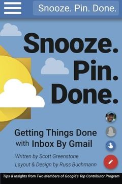 portada Snooze. Pin. Done. Getting Things Done with Inbox by Gmail: Tips and Insights from Two Members of Google's Top Contributor Program