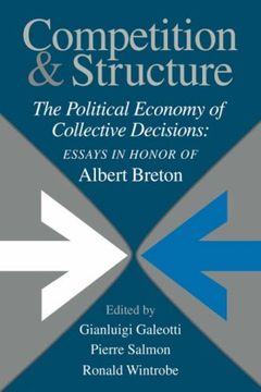 portada Competition and Structure: The Political Economy of Collective Decisions: Essays in Honor of Albert Breton (en Inglés)