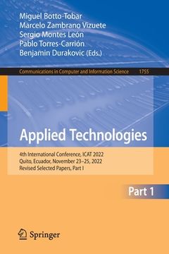 portada Applied Technologies: 4th International Conference, iCat 2022, Quito, Ecuador, November 23-25, 2022, Revised Selected Papers, Part I (en Inglés)