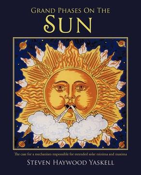 portada grand phases on the sun: the case for a mechanism responsible for extended solar minima and maxima (in English)