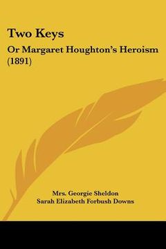 portada two keys: or margaret houghton's heroism (1891) (en Inglés)