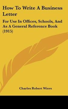 portada how to write a business letter: for use in offices, schools, and as a general reference book (1915) (en Inglés)