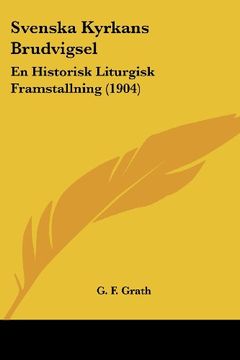 portada Svenska Kyrkans Brudvigsel: En Historisk Liturgisk Framstallning (1904) (in Spanish)