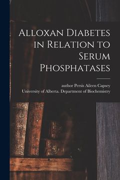 portada Alloxan Diabetes in Relation to Serum Phosphatases (en Inglés)